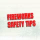 Fireworks Safety: Don’t Let Your Celebration Go Up in Smoke